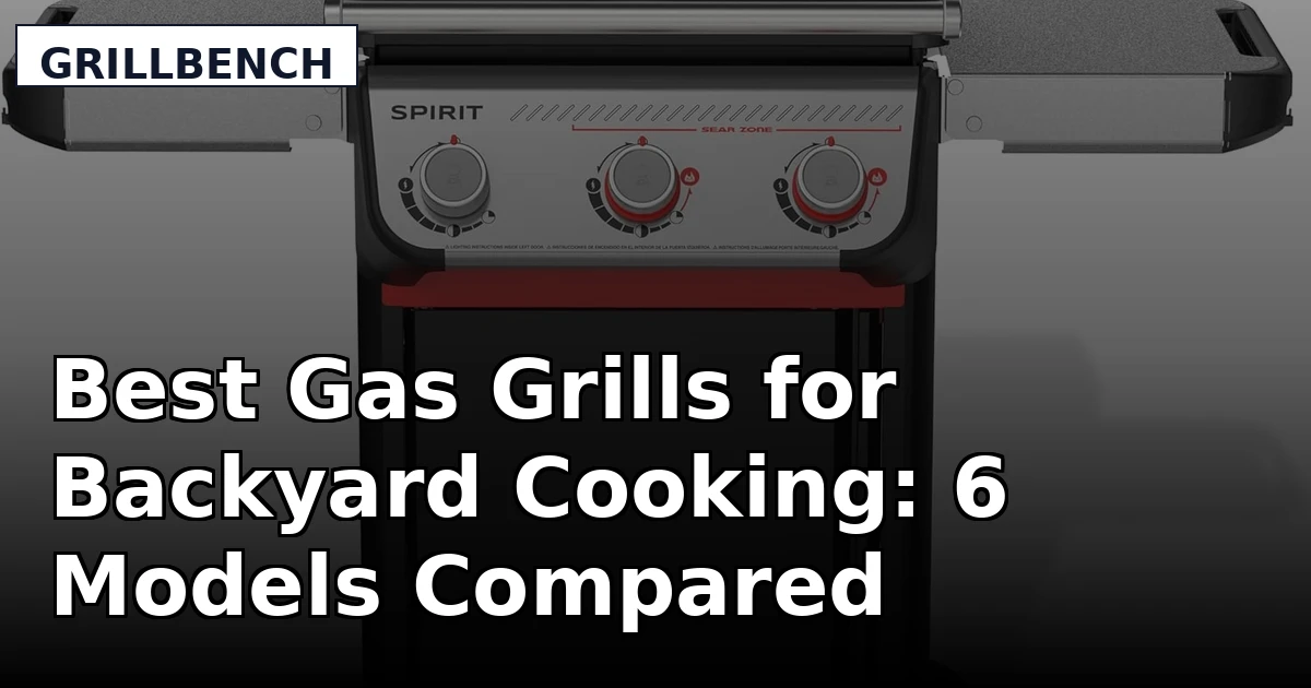 Best Gas Grills for Backyard Cooking: 6 Models Compared