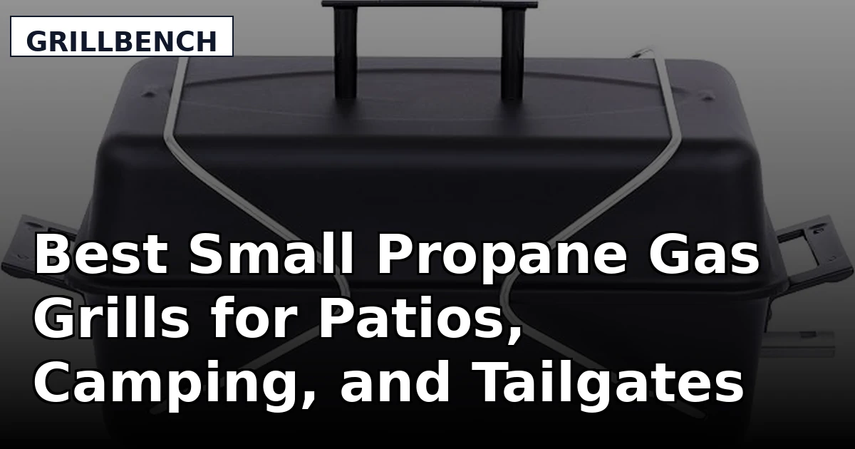 Best Small Propane Gas Grills for Patios, Camping, and Tailgates