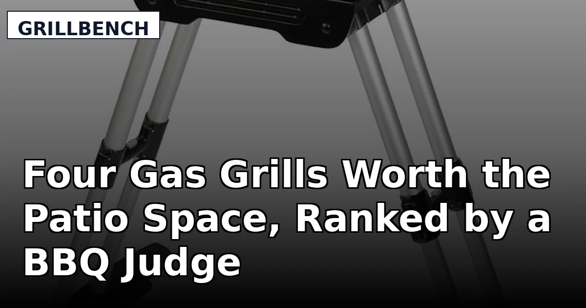 Four Gas Grills Worth the Patio Space, Ranked by a BBQ Judge