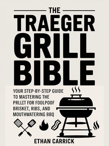 The Traeger Grill Bible